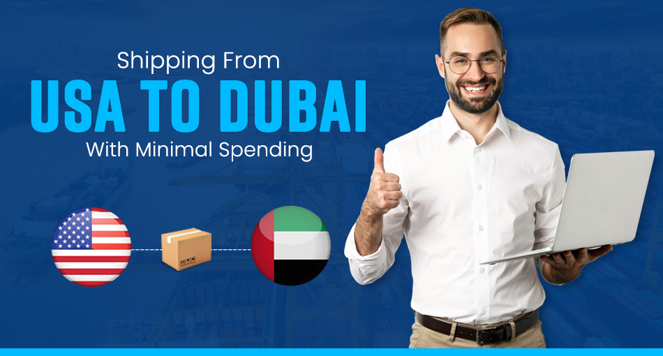 Cargo Shipping From USA to Dubai With Minimal Spending